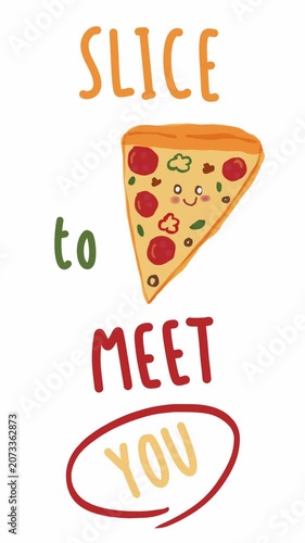 Vertical animated cute pizza slice character with Slice to Meet You quote, playful hand drawn illustration celebrating friendship and fun.