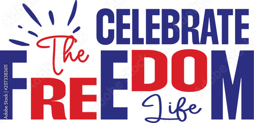Celebrate The Freedom Life Svg T-shirt Design