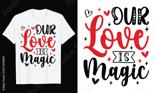 Our Love Is Magic Typography T-Shirt Design, Valentine day t shirt design