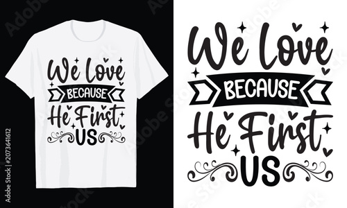 We Love Because He First Us Typography T-Shirt Design, Valentine day t shirt design