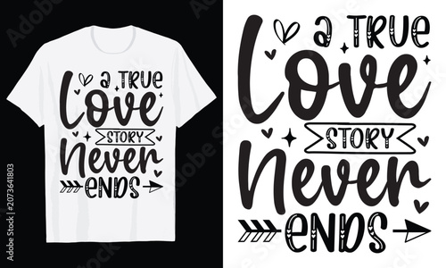 A True Love Story Never Ends Typography T-Shirt Design, Valentine day t shirt design