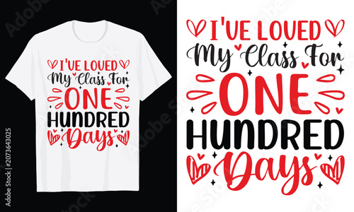 I'VE LOVED My Class For ONE HUNDRED Days Typography T-Shirt Design, 100th day of school t shirt design