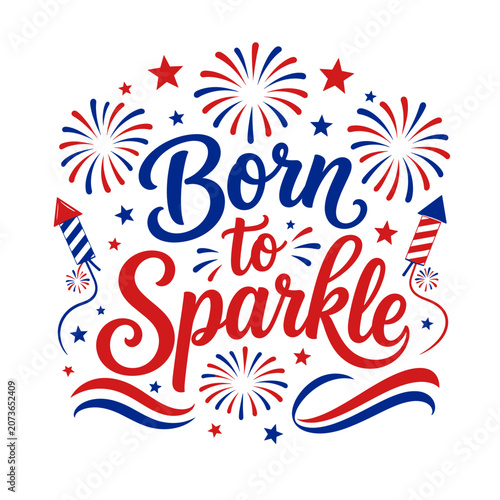 Born to Sparkle Patriotic Fireworks Shirt Design