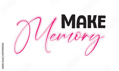 Make memories hand lettering inscription motivational and inspirational positive quote, calligraphy vector illustration.