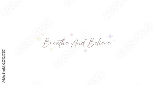 Breathe And Believe Inspirational Quote Text.