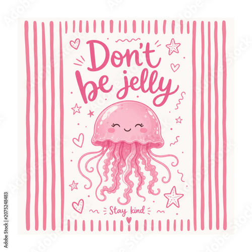 Pink Jellyfish with a Playful Message: A charming, cartoon-style pink jellyfish floats against a background of pink stripes, accompanied by the cute phrases Don't be jelly and Stay kind.