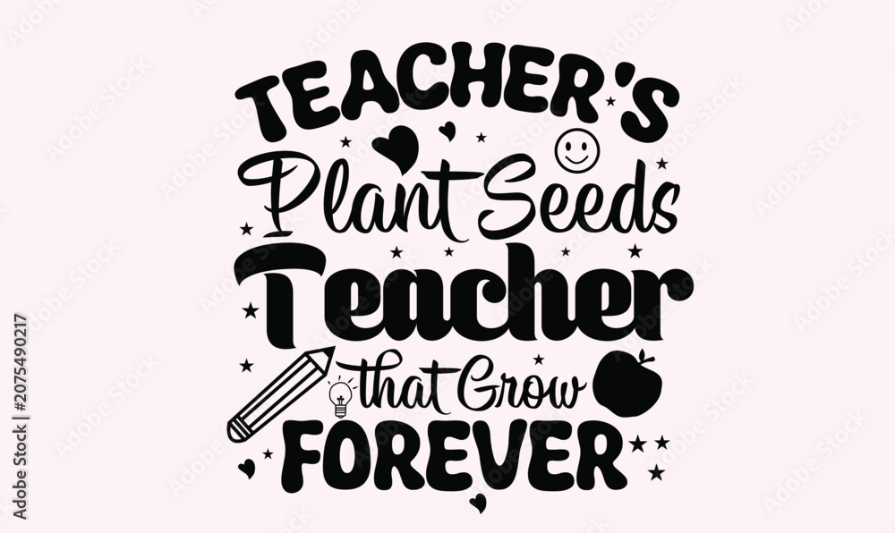 Fototapeta premium Teacher's Plant Seeds Teacher that Grow Forever Design
