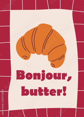 Bakery cafe poster with croissant. Modern poster with French pastry and fun typography. Vector illustration.