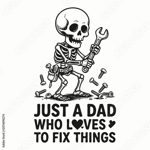 Photography Funny skeleton mechanic illustration with just a dad who loves to fix things text