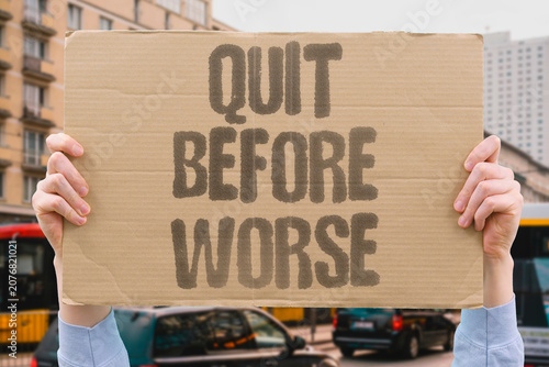 фотографія "Quit before worse" Leaving early prevents further damage