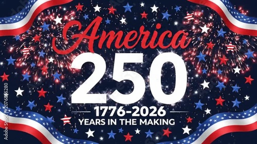 America 250th anniversary celebration graphic, 17762026 years in the making, patriotic design with fireworks and stars