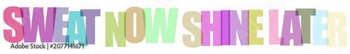 Foto Motivational phrase sweat now shine later in colorful 3d letters