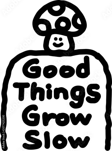 Cute hand drawn mushroom doodle with Good Things Grow Slow lettering isolated on white background