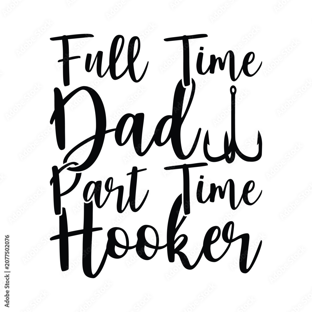 Obraz premium Full Time Dad Part Time Hooker