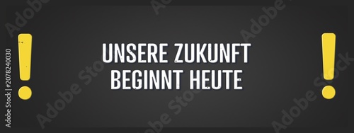 Billede på lærred Unsere Zukunft beginnt heute (Our future begins today) - A blackboard illustration with white text