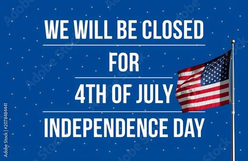 We Will Be Closed For 4th Of July Sign American Flag, closed, july, independence, sign, american, flag, holiday, notice, patriotic, banner, fourth, business, closure, announcement, stars, stripes
