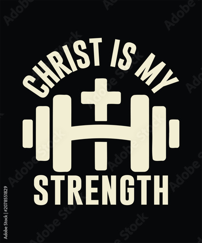 Christ Is My Strength Christian Faith Gym Fitness Motivational T-Shirt Design