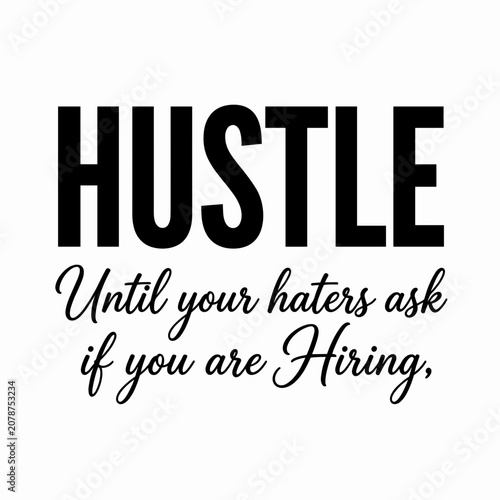 Motivational Quote Text Hustle Until Your Haters Ask if You Are Hiring