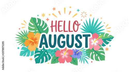 Hello August tropical flowers and leaves, summer celebration