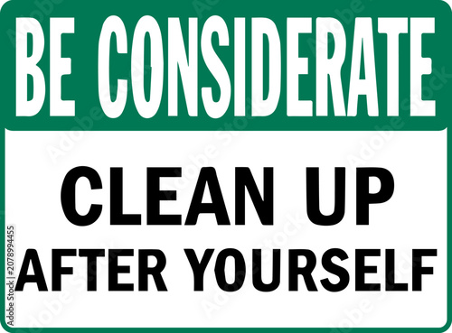 Fotografie Be considerate clean up after yourself green and white courtesy sign