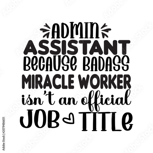 Admin Assistant Because Badass Miracle Worker Isn't An Official Job Title SVG 