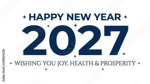 Happy New Year 2027: A graphic illustration celebrating the arrival of the new year, featuring the prominent number 2027 and wishing joy, health, and prosperity to all.