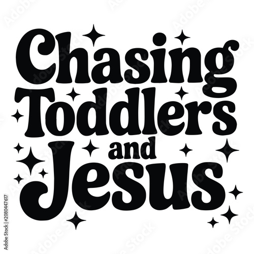 Chasing Toddlers and Jesus Christian Motherhood Typography Quote SVG Design