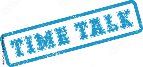 Konstfotografi A distressed blue rubber stamp announces the clear message Time Talk for effecti