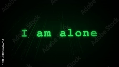 Green Digital Text Displaying I Am Alone Message.
