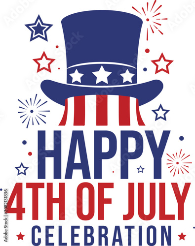 Uncle Sam Hat with Happy 4th of July Vector Illustration, American Independence Day Typography Design, Patriotic USA Celebration Graphic with Fireworks and Stars on White Background