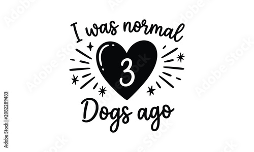 Konstfotografi Dog mom silhouette graphic 'i was normal 3 dogs ago' pet lover design element