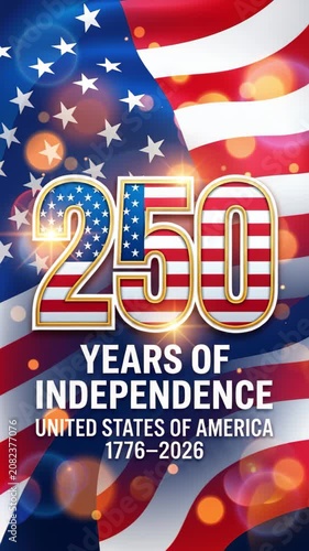 250 years of independence, united states of america anniversary 1776 2026, patriotic celebration poster with american flag background, star pattern, glowing bokeh lights, freedom holiday