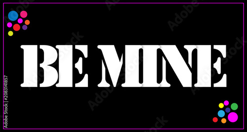 Obraz na płótnie Bold 'be mine' typography with colorful dot accents on black background for vale