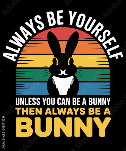 Foto Always Be Yourself Unless You Can Be A Bunny, Funny Bunny