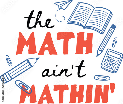Hand-drawn math ain't mathin' quote vector, school supplies and stationery doodle illustration, funny mathematics typography for t-shirts