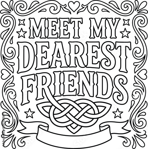 Fotografie A stunning coloring page featuring sophisticated scrollwork and a heart knot composition with the charming text meet my dearest friends