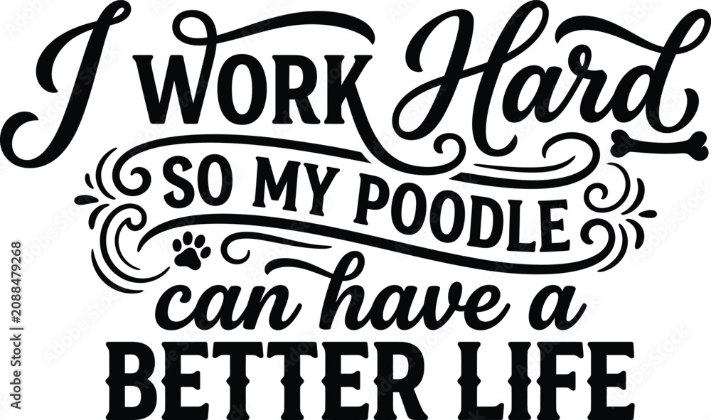 Obraz premium I work hard so my poodle can have a better life