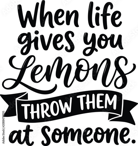 Foto Funny quote typography when life gives you lemons throw them at someone