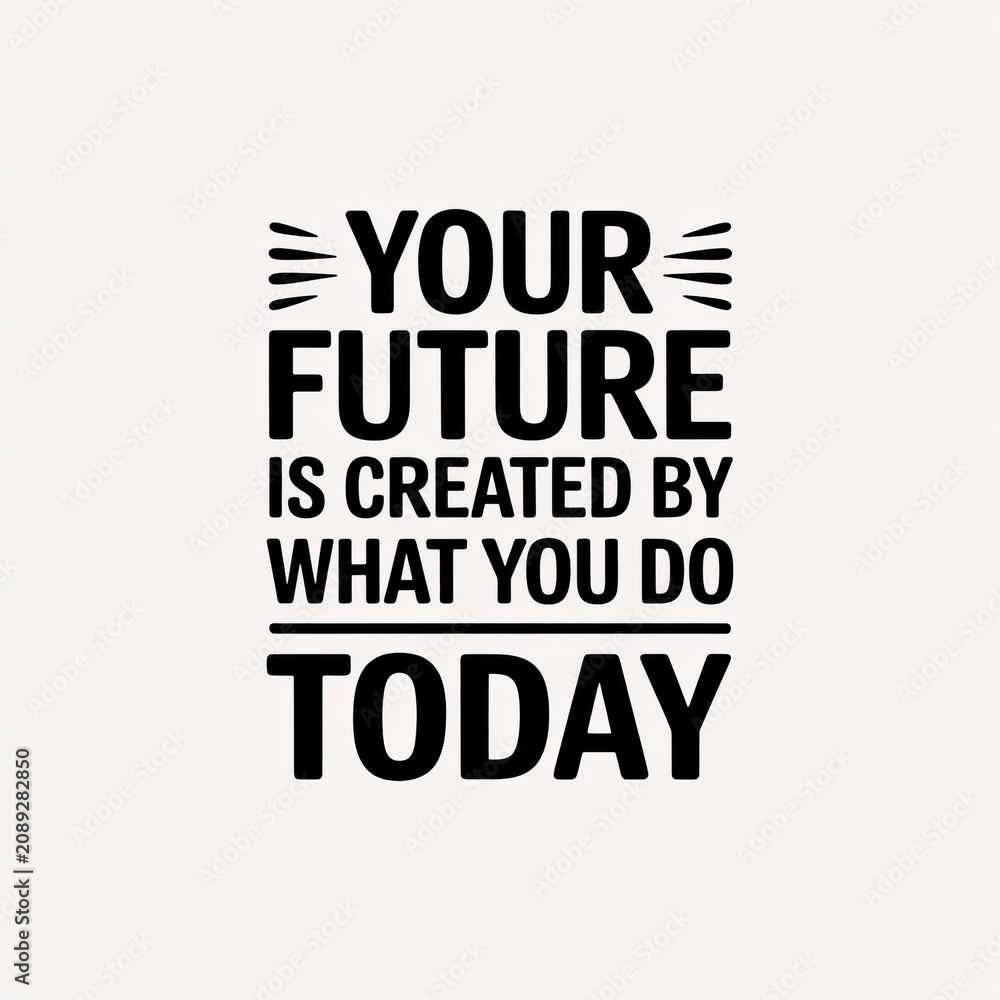 Obraz premium Motivational typography poster with the phrase 'your future is created by what you do today' in bold black lettering on a light background