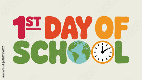 Colorful 1st Day of School text featuring a globe and a clock for educational themes
