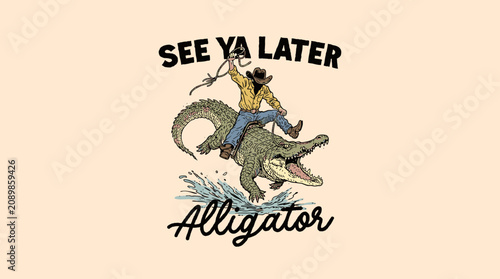 Fotografie Retro Western cowboy riding an alligator in splashing water with See Ya Later Alligator text, vintage graphic illustration for t-shirt design