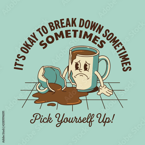 A playful and motivational illustration featuring a broken coffee cup with a heartfelt message, symbolizing resilience and encouragement, perfect for uplifting moments.
