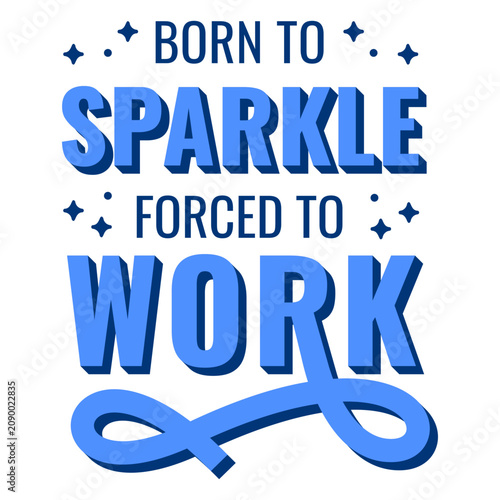 Canvas-taulu Born to sparkle forced to work
