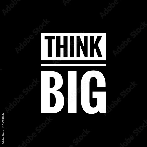 Think Big phrase, typographic design in black and white