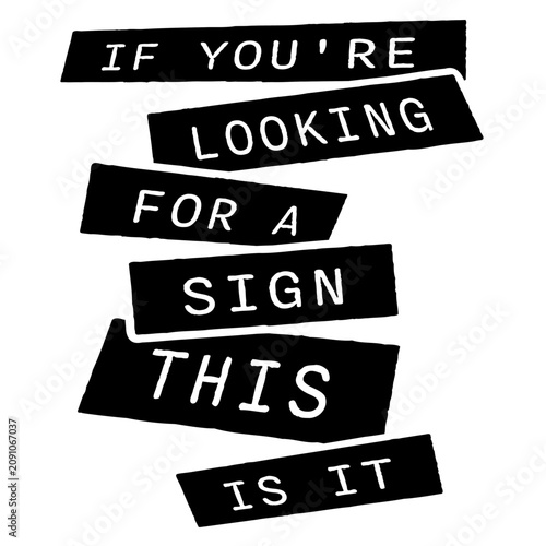 Fotografie If You're Looking For A Sign This Is It – the perfectly self-aware nudge for anyone waiting for permission to take the leap