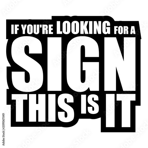 Canvas-taulu If You're Looking For A Sign This Is It – the perfectly self-aware nudge for anyone waiting for permission to take the leap