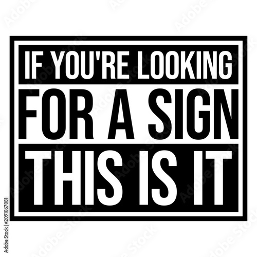 Obraz na plátně If You're Looking For A Sign This Is It – the perfectly self-aware nudge for anyone waiting for permission to take the leap