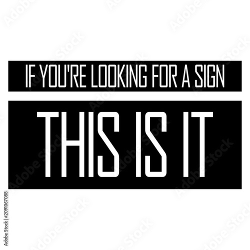 фотографія If You're Looking For A Sign This Is It – the perfectly self-aware nudge for anyone waiting for permission to take the leap