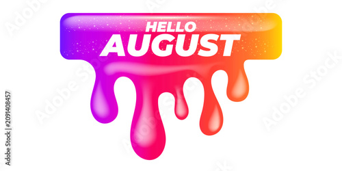 Hello August banner isolated on transparent background. Vector glossy Hello August liquid melting paint dripping button with vibrant rainbow gradient color, glitter shine texture and white text.