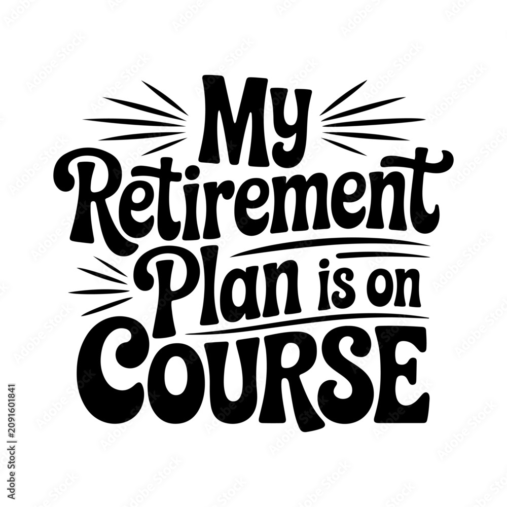 Obraz premium My Retirement Plan Is On Course. Vector Design Isolated on White Background